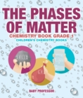 The Phases of Matter - Chemistry Book Grade 1 | Children's Chemistry Books - eBook