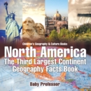 North America : The Third Largest Continent - Geography Facts Book | Children's Geography & Culture Books - eBook