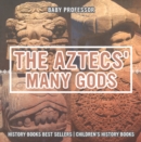 The Aztecs' Many Gods - History Books Best Sellers | Children's History Books - eBook