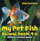 My Pet Fish - Animal Book 4-6 | Children's Animal Books - eBook