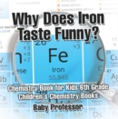 Why Does Iron Taste Funny? Chemistry Book for Kids 6th Grade | Children's Chemistry Books - eBook