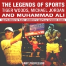 The Legends of Sports: Tiger Woods, Michael Jordan and Muhammad Ali - Sports Book for Kids | Children's Sports & Outdoors Books - eBook