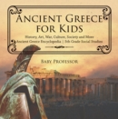 Ancient Greece for Kids - History, Art, War, Culture, Society and More | Ancient Greece Encyclopedia | 5th Grade Social Studies - eBook