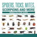 Spiders, Ticks, Mites, Scorpions and More | Insects for Kids - Arachnid Edition | Children's Bug & Spider Books - eBook
