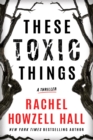 These Toxic Things : A Thriller - Book