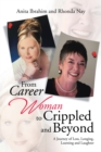 From Career Woman to Crippled and Beyond : A Journey of Loss, Longing, Learning and Laughter - eBook