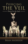 Piercing the Veil : Poetry for the Soul - eBook