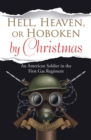 Hell, Heaven, or Hoboken by Christmas : An American Soldier in the First Gas Regiment - eBook