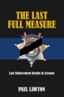 The Last Full Measure : Law Enforcement Deaths in Arizona - eBook