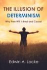 The Illusion of Determinism : Why Free Will Is Real and Causal - eBook