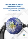 The World Turned Upside Down : Maintaining American Leadership in a Dangerous Age - eBook