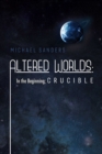 Altered Worlds: In the Beginning; Crucible - eBook