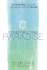 Constructing Paradise : Influencing Culture Through a Life of Prayer - eBook