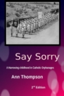 Say Sorry : A Harrowing Childhood in two Catholic Orphanages - eBook