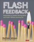 Flash Feedback [Grades 6-12] : Responding to Student Writing Better and Faster - Without Burning Out - Book