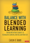 Balance With Blended Learning : Partner With Your Students to Reimagine Learning and Reclaim Your Life - eBook