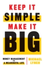Keep It Simple, Make It Big : Money Management for a Meaningful Life - eBook