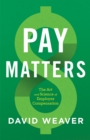 Pay Matters : The Art and Science of Employee Compensation - eBook