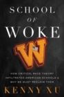 School of Woke : How Critical Race Theory Infiltrated American Schools and Why We Must Reclaim Them - Book