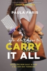 You Don't Have to Carry It All : Ditch the Mom Guilt and Find a Better Way Forward - Book