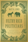 Filthy Rich Politicians : The Swamp Creatures, Latte Liberals, and Ruling-Class Elites Cashing in on America - Book
