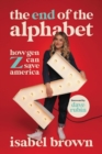 The End of the Alphabet : How Gen Z Can Save America - Book