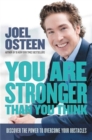 You Are Stronger than You Think : Unleash the Power to Go Bigger, Go Bold, and Go Beyond What Limits You - Book