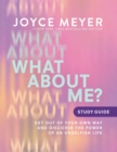 What About Me? Study Guide : Get Out of Your Own Way and Discover the Power of an Unselfish Life - Book