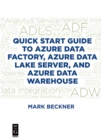 Quick Start Guide to Azure Data Factory, Azure Data Lake Server, and Azure Data Warehouse - eBook