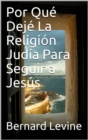 Por Que Deje  La Religion Judia Para Seguir a Jesus - eBook