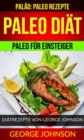 Paleo Diat: Paleo fur Einsteiger - Diatrezepte von George Johnson (Palao: Paleo Rezepte) - eBook
