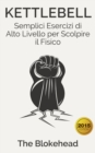 Kettlebell: Semplici Esercizi di Alto Livello per Scolpire il Fisico - eBook