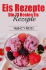 Eis Rezepte: Die 73 Besten Eis Rezepte - eBook