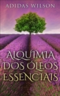 Alquimia Dos Oleos Essenciais - eBook