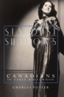 Stardust and Shadows : Canadians in Early Hollywood - Book