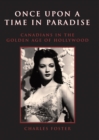 Once Upon a Time in Paradise : Canadians in the Golden Age of Hollywood - Book