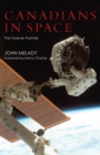 Canadians in Space : The Forever Frontier - Book