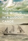 Around the World in a Dugout Canoe : The Untold Story of Captain John Voss and the Tilikum - Book