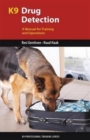 K9 Drug Detection : A Manual for Training and Operations - Book