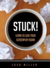 Stuck! : Learn to Love Your Screenplay Again - Book