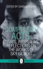 Compulsive Acts : Essays, Interviews, Reflections on the Work of Sky Gilbert - Book