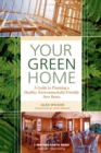Your Green Home : A Guide to Planning a Healthy, Environmentally Friendly New Home - eBook