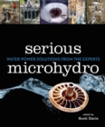 Serious Microhydro : Water Power Solutions from the Experts - eBook