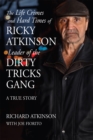 The Life Crimes and Hard Times of Ricky Atkinson, Leader of  Dirty Tricks Gang - eBook