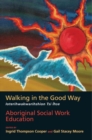 Walking in the Good Way / Ioterihwakwarihshion Tsi Ihse : Aboriginal Social Work Education - Book
