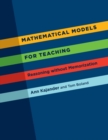 Mathematical Models for Teaching : Reasoning without Memorization - Book