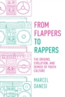 From Flappers to Rappers : The Origins, Evolution, and Demise of Youth Culture - Book