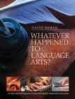 Whatever Happened to Language Arts : ...It's Alive and Well and Part of Successful Literacy Classrooms Everywhere - Book