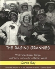 The Raging Grannies: Wild Hats, Cheeky Songs and - Wild Hats, Cheeky Songs and Witty Actions for a Better World - Book