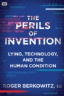 The Perils of Invention - Lying, Technology, and the Human Condition - Book